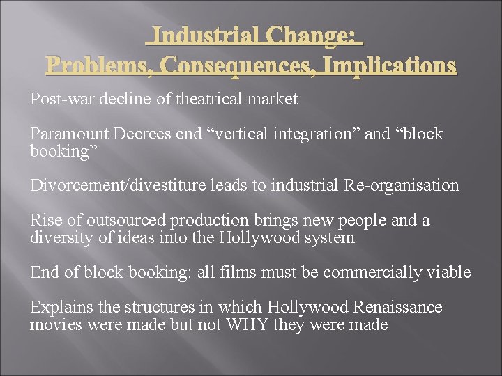 Industrial Change: Problems, Consequences, Implications Post-war decline of theatrical market Paramount Decrees end “vertical