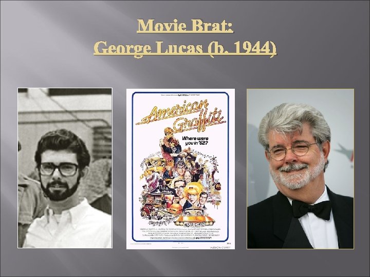 Movie Brat: George Lucas (b. 1944) 