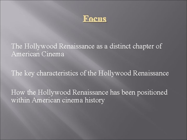 Focus The Hollywood Renaissance as a distinct chapter of American Cinema The key characteristics