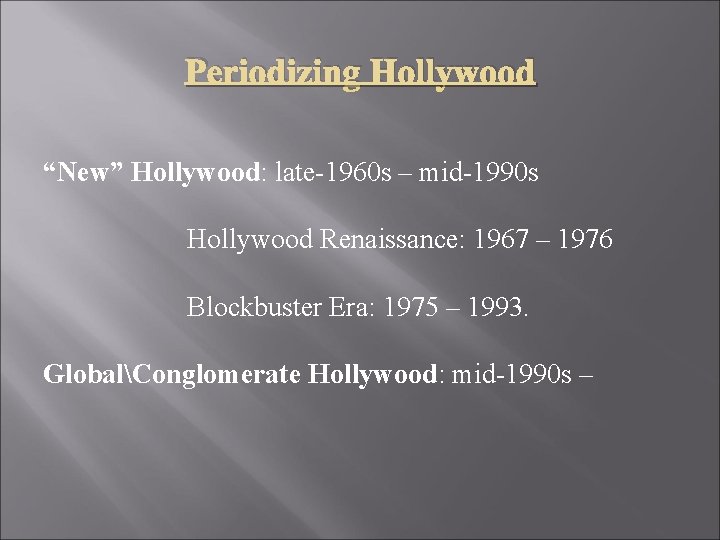 Periodizing Hollywood “New” Hollywood: late-1960 s – mid-1990 s Hollywood Renaissance: 1967 – 1976