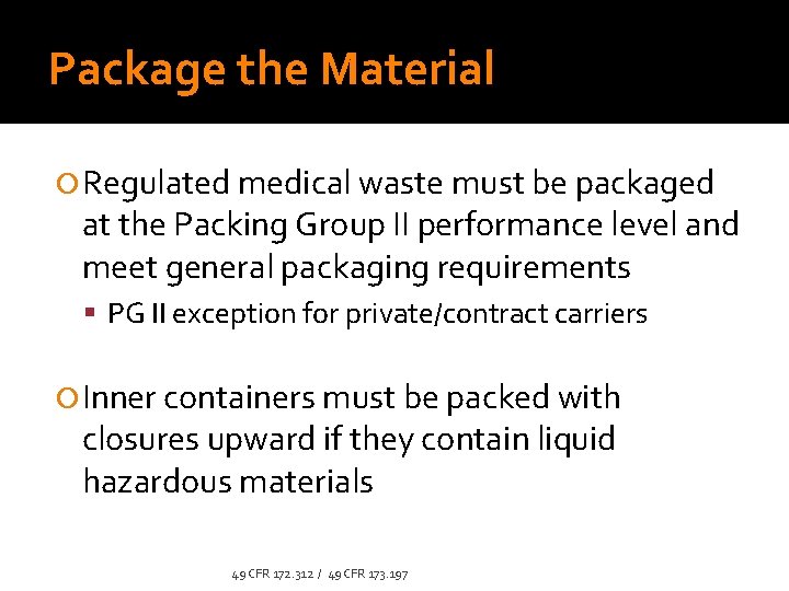 Package the Material Regulated medical waste must be packaged at the Packing Group II