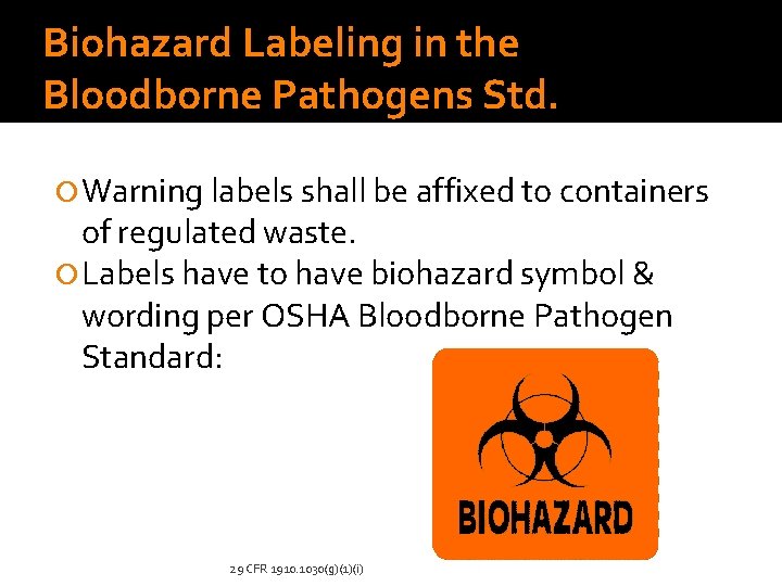 Biohazard Labeling in the Bloodborne Pathogens Std. Warning labels shall be affixed to containers