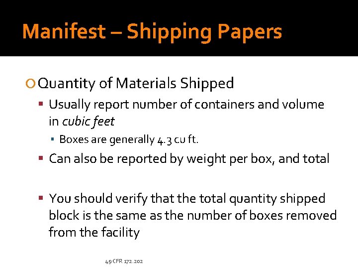 Manifest – Shipping Papers Quantity of Materials Shipped Usually report number of containers and