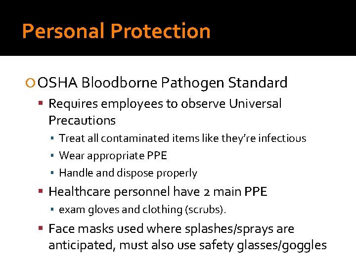 Personal Protection OSHA Bloodborne Pathogen Standard Requires employees to observe Universal Precautions ▪ Treat