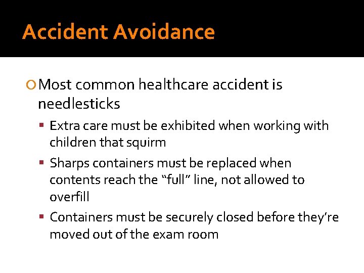 Accident Avoidance Most common healthcare accident is needlesticks Extra care must be exhibited when