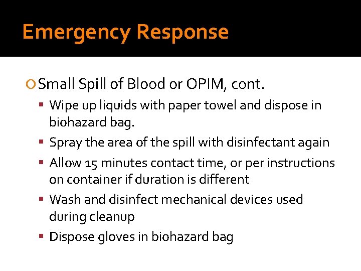 Emergency Response Small Spill of Blood or OPIM, cont. Wipe up liquids with paper