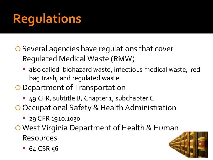Regulations Several agencies have regulations that cover Regulated Medical Waste (RMW) also called: biohazard