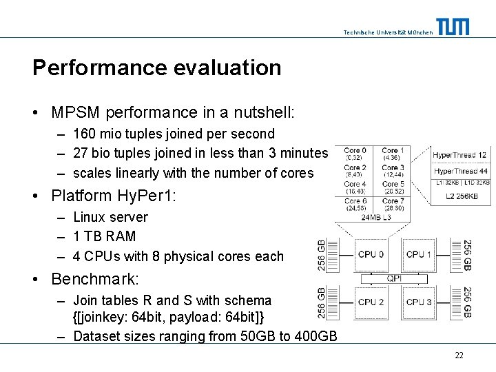 Technische Universität München Performance evaluation • MPSM performance in a nutshell: – 160 mio