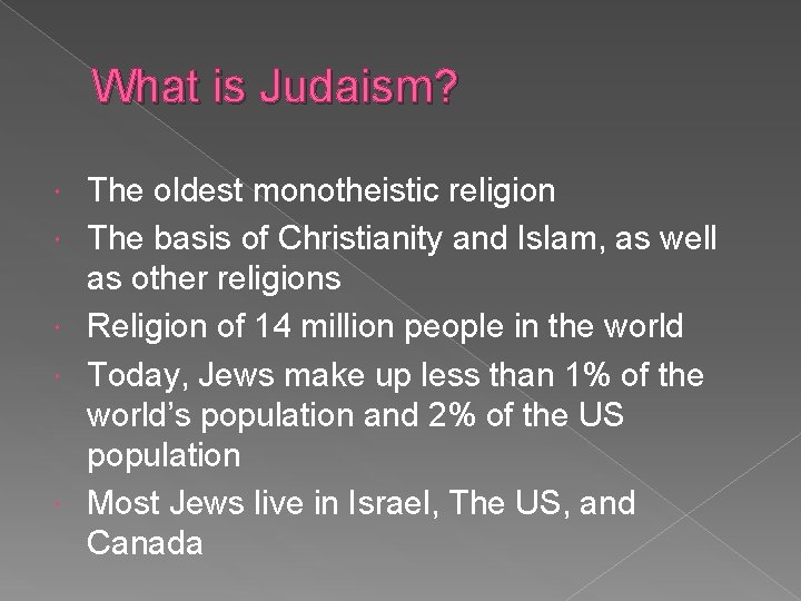 What is Judaism? The oldest monotheistic religion The basis of Christianity and Islam, as