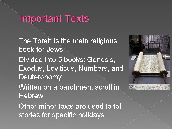 Important Texts The Torah is the main religious book for Jews Divided into 5