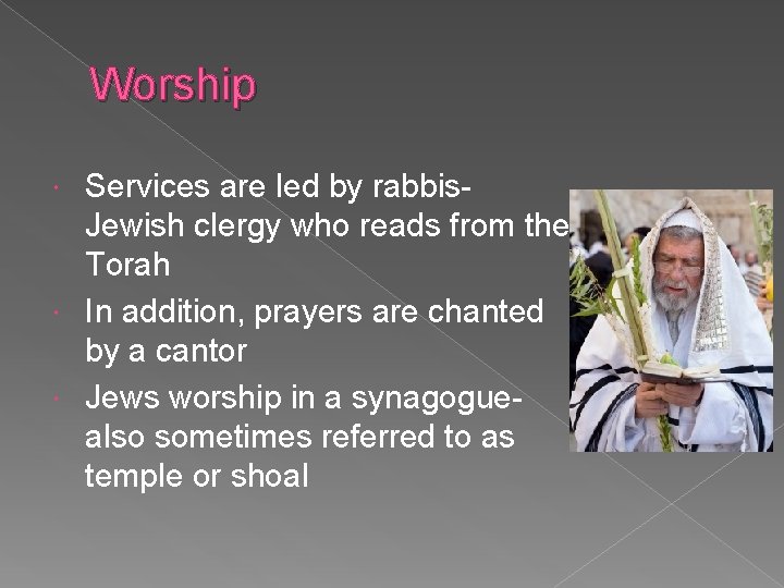 Worship Services are led by rabbis. Jewish clergy who reads from the Torah In