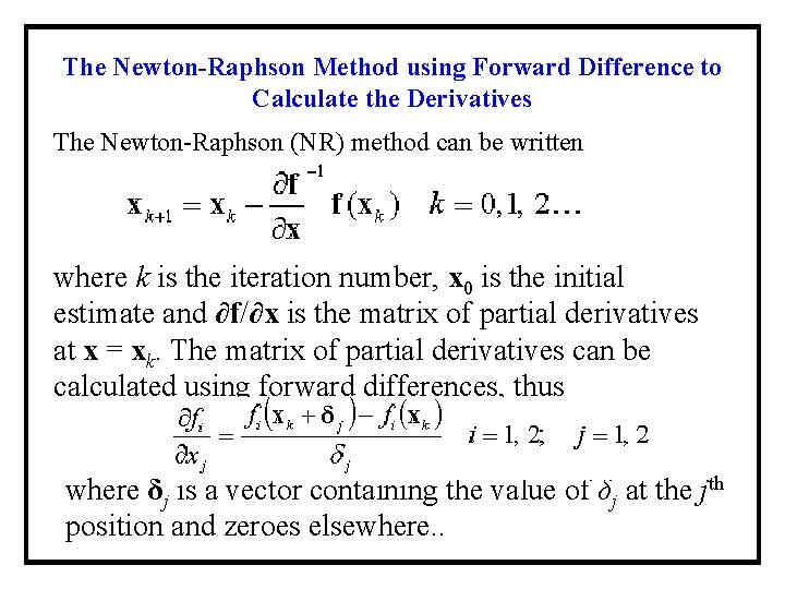 The Newton-Raphson Method using Forward Difference to Calculate the Derivatives The Newton-Raphson (NR) method The Newton-Raphson Method using Forward Difference to Calculate the Derivatives The Newton-Raphson (NR) method