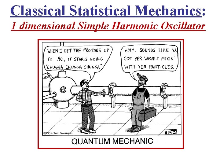 Classical Statistical Mechanics: 1 dimensional Simple Harmonic Oscillator 
