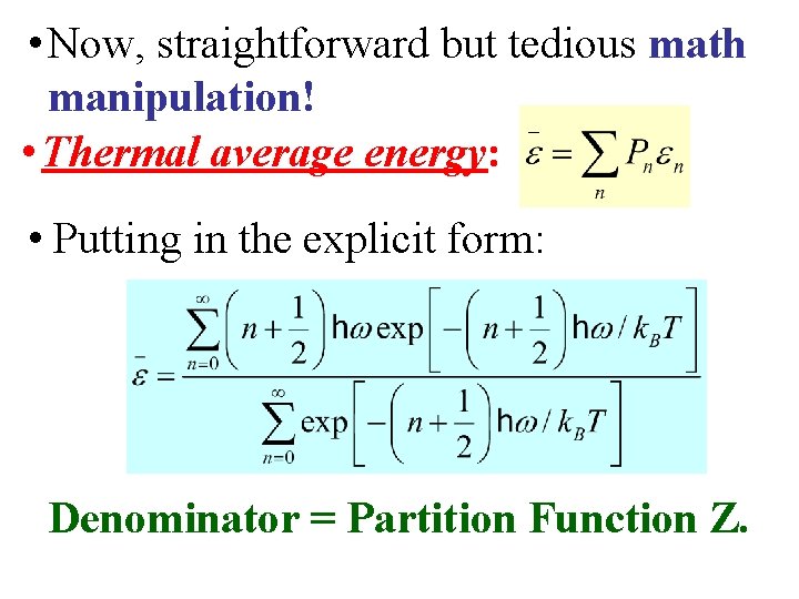  • Now, straightforward but tedious math manipulation! • Thermal average energy: • Putting