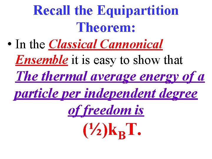 Recall the Equipartition Theorem: • In the Classical Cannonical Ensemble it is easy to