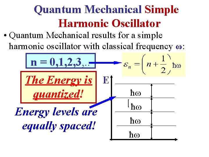 Quantum Mechanical Simple Harmonic Oscillator • Quantum Mechanical results for a simple harmonic oscillator