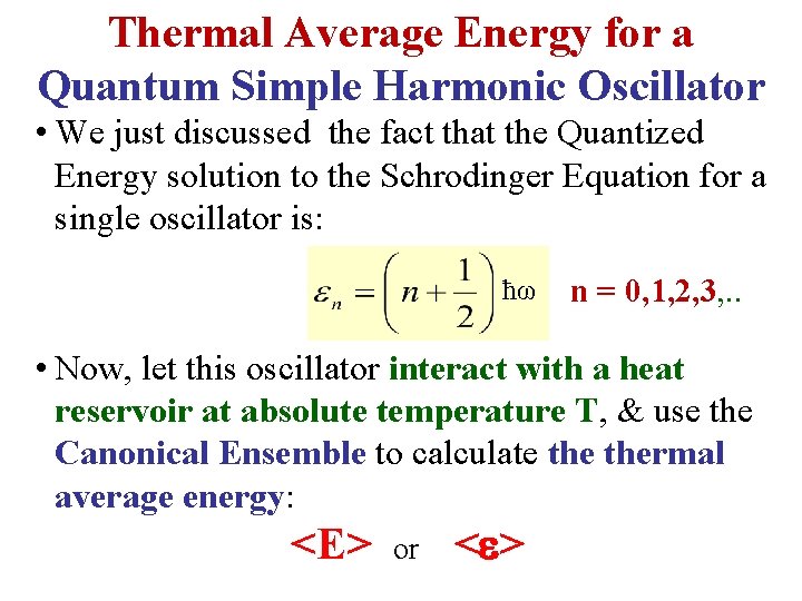 Thermal Average Energy for a Quantum Simple Harmonic Oscillator • We just discussed the