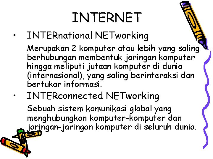 INTERNET • • INTERnational NETworking Merupakan 2 komputer atau lebih yang saling berhubungan membentuk