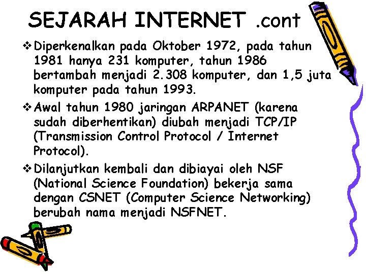 SEJARAH INTERNET. cont v. Diperkenalkan pada Oktober 1972, pada tahun 1981 hanya 231 komputer,