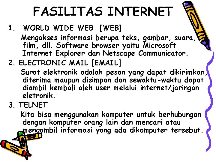 FASILITAS INTERNET 1. WORLD WIDE WEB [WEB] Mengakses informasi berupa teks, gambar, suara, film,