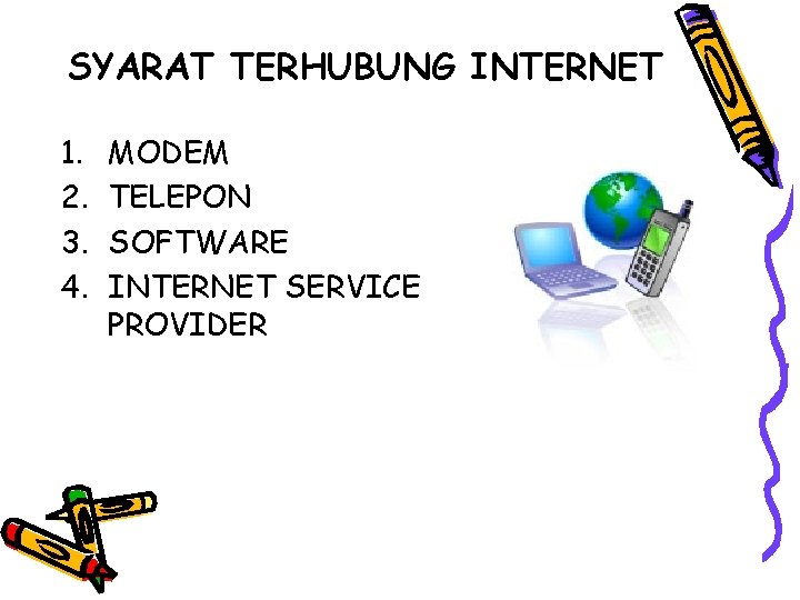 SYARAT TERHUBUNG INTERNET 1. 2. 3. 4. MODEM TELEPON SOFTWARE INTERNET SERVICE PROVIDER 