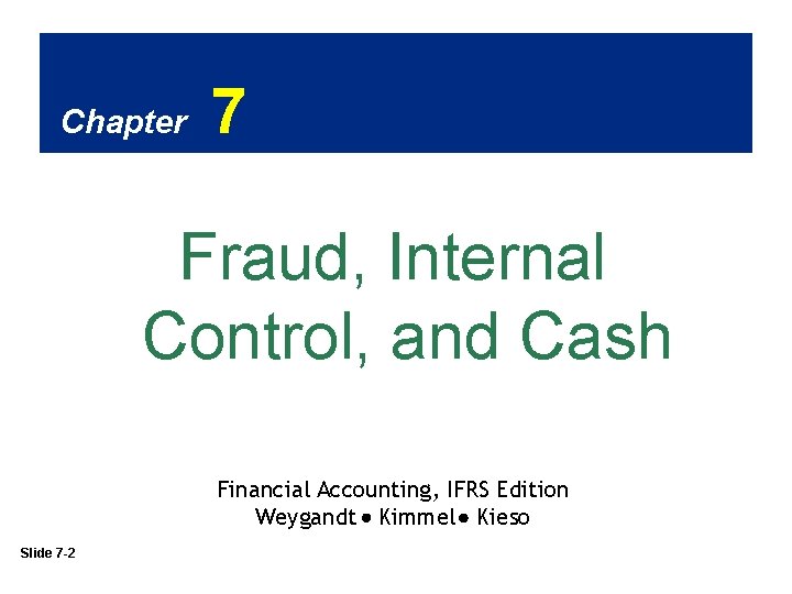 Chapter 7 Fraud, Internal Control, and Cash Financial Accounting, IFRS Edition Weygandt Kimmel Kieso