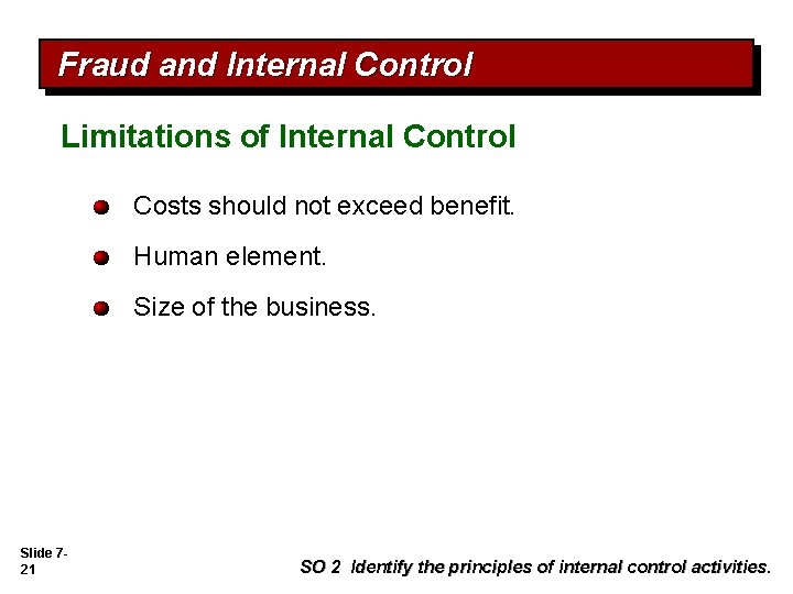 Fraud and Internal Control Limitations of Internal Control Costs should not exceed benefit. Human