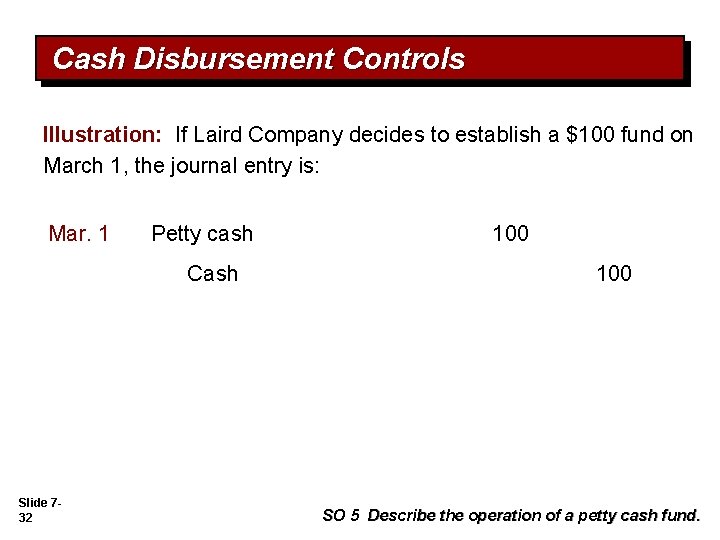 Cash Disbursement Controls Illustration: If Laird Company decides to establish a $100 fund on