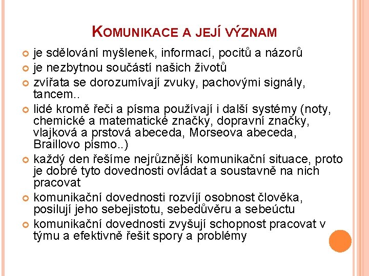 KOMUNIKACE A JEJÍ VÝZNAM je sdělování myšlenek, informací, pocitů a názorů je nezbytnou součástí