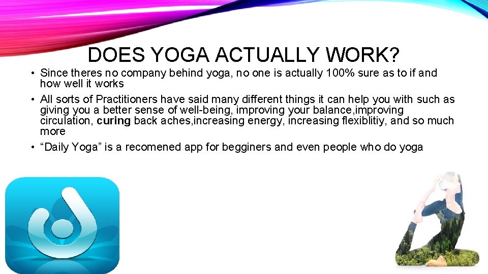 DOES YOGA ACTUALLY WORK? • Since theres no company behind yoga, no one is