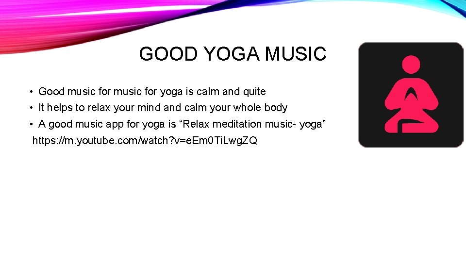 GOOD YOGA MUSIC • Good music for yoga is calm and quite • It