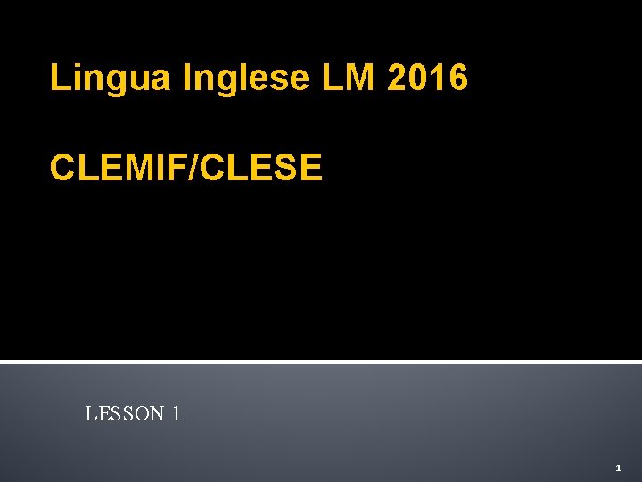 Lingua Inglese LM 2016 CLEMIF/CLESE LESSON 1 1 