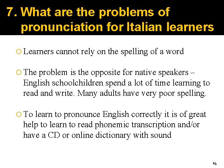 7. What are the problems of pronunciation for Italian learners Learners cannot rely on