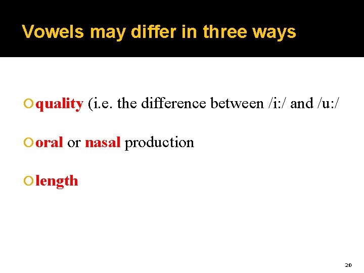 Vowels may differ in three ways quality oral (i. e. the difference between /i: