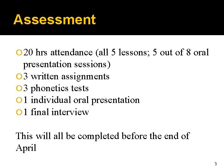 Assessment 20 hrs attendance (all 5 lessons; 5 out of 8 oral presentation sessions)