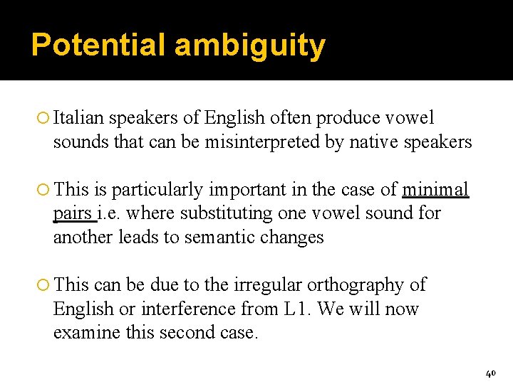 Potential ambiguity Italian speakers of English often produce vowel sounds that can be misinterpreted