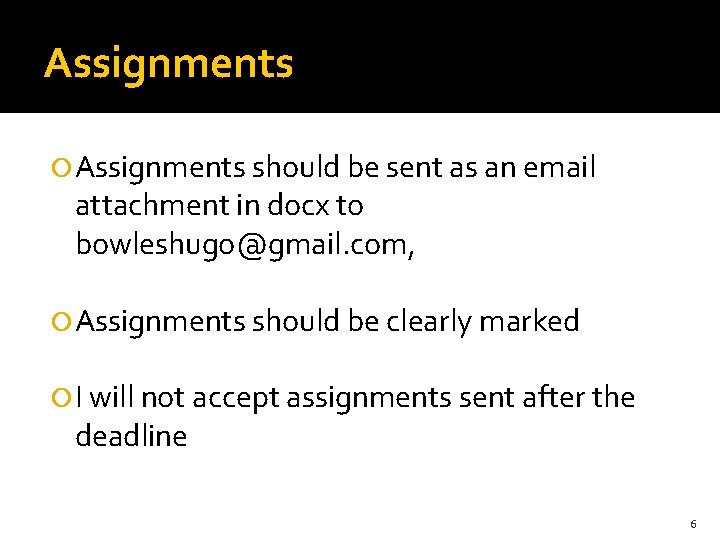 Assignments should be sent as an email attachment in docx to bowleshugo@gmail. com, Assignments