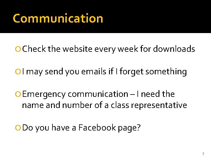 Communication Check the website every week for downloads I may send you emails if