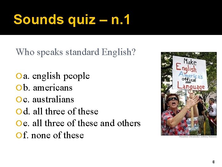 Sounds quiz – n. 1 Who speaks standard English? a. english people b. americans
