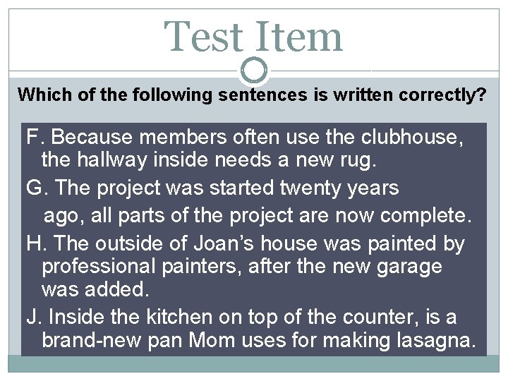 Test Item Which of the following sentences is written correctly? F. Because members often