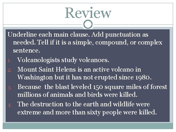 Review Underline each main clause. Add punctuation as needed. Tell if it is a