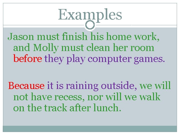 Examples Jason must finish his home work, and Molly must clean her room before