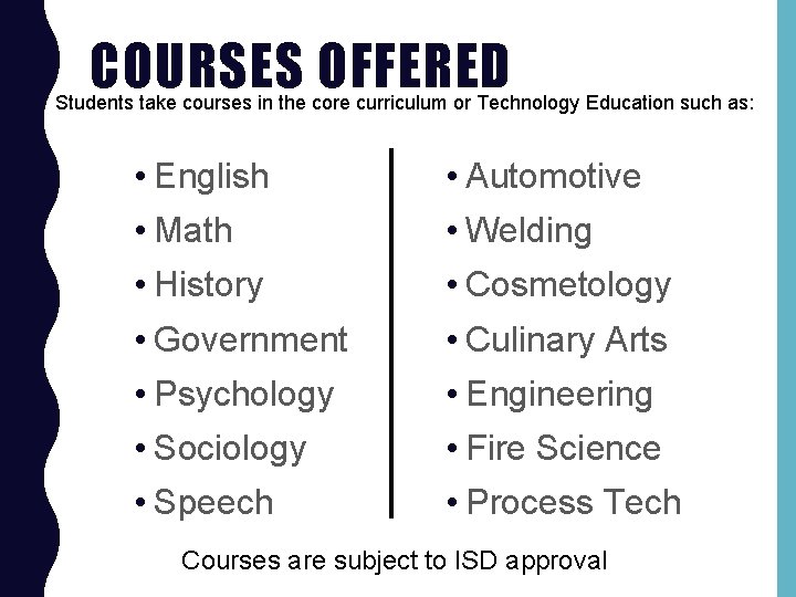 COURSES OFFERED Students take courses in the core curriculum or Technology Education such as: