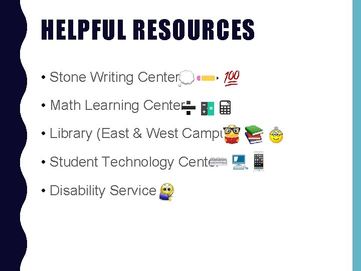 HELPFUL RESOURCES • Stone Writing Center • Math Learning Center • Library (East &