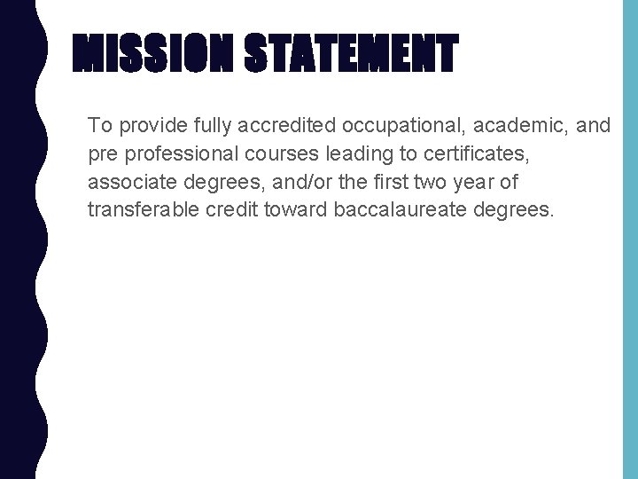 MISSION STATEMENT To provide fully accredited occupational, academic, and pre professional courses leading to