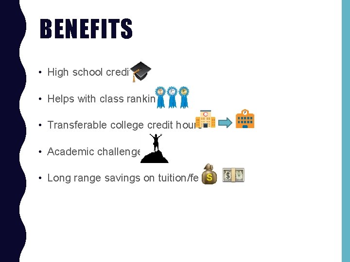 BENEFITS • High school credit • Helps with class ranking • Transferable college credit