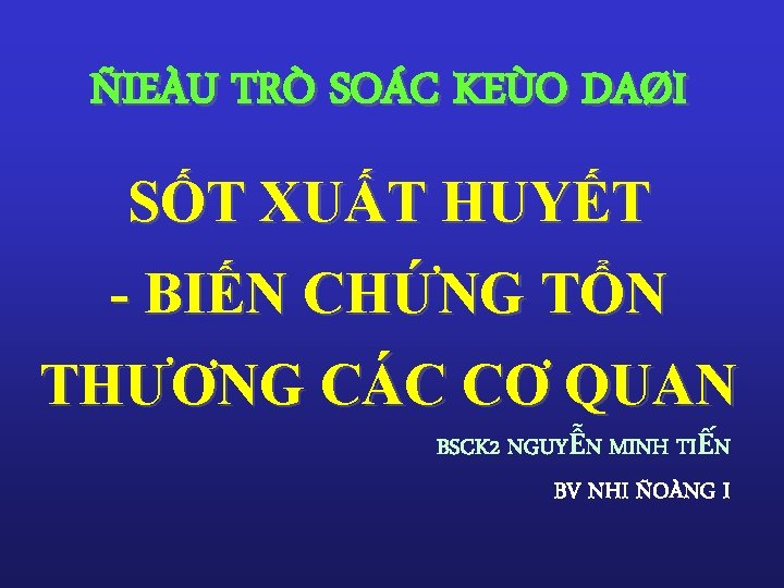 ÑIEÀU TRÒ SOÁC KEÙO DAØI SỐT XUẤT HUYẾT - BIẾN CHỨNG TỔN THƯƠNG CÁC