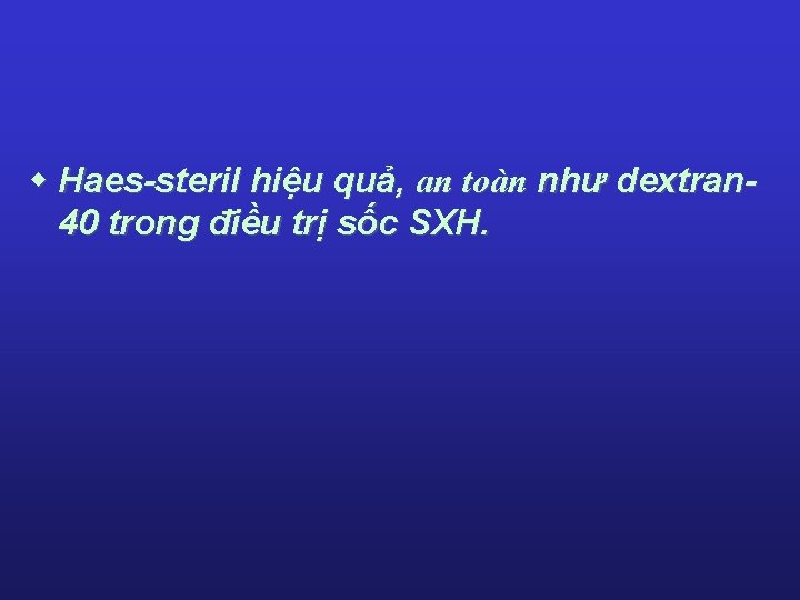 w Haes-steril hiệu quả, an toàn như dextran 40 trong điều trị sốc SXH. w Haes-steril hiệu quả, an toàn như dextran 40 trong điều trị sốc SXH.