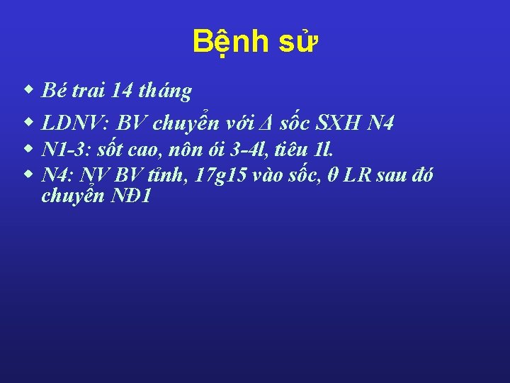 Bệnh sử w Bé trai 14 tháng w LDNV: BV chuyển với Δ sốc Bệnh sử w Bé trai 14 tháng w LDNV: BV chuyển với Δ sốc