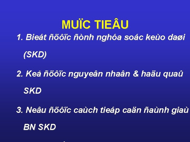 MUÏC TIE U 1. Bieát ñöôïc ñònh nghóa soác keùo daøi (SKD) 2. Keå